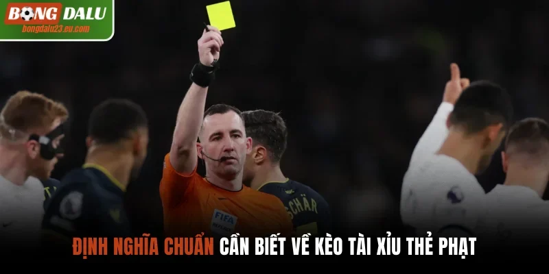 Định nghĩa chuẩn cần biết về kèo tài xỉu thẻ phạt