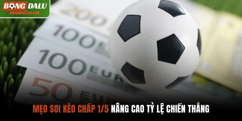 Mẹo soi kèo chấp 1.5 nâng cao tỷ lệ chiến thắng