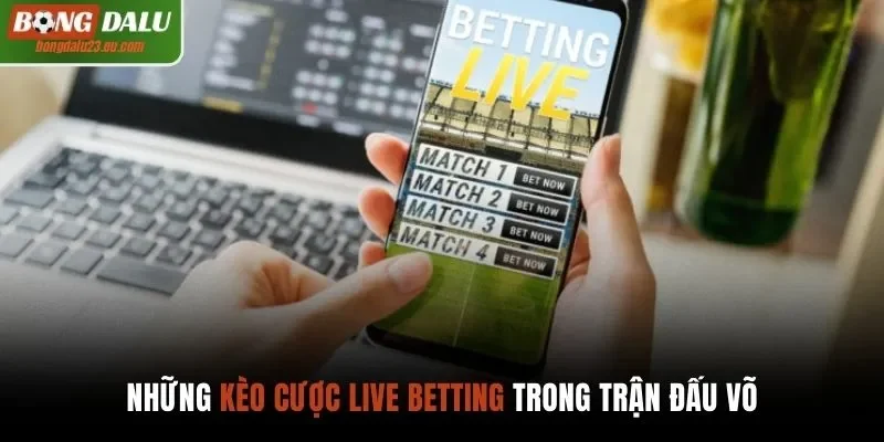 Những kèo cược live betting trong trận đấu võ