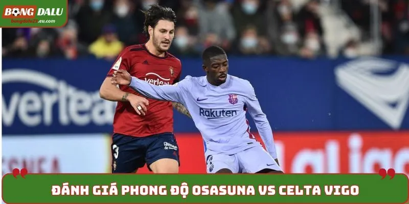 Dự đoán kèo Osasuna vs Celta Vigo qua thống kê kết quả ra sân gần nhất