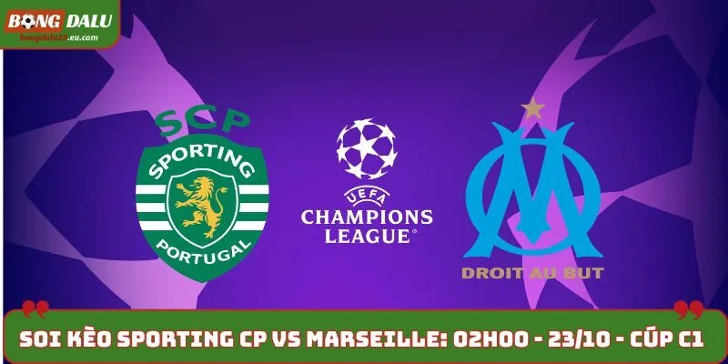 Soi Kèo Sporting CP vs Marseille: 02h00 - 23/10 - Cúp C1