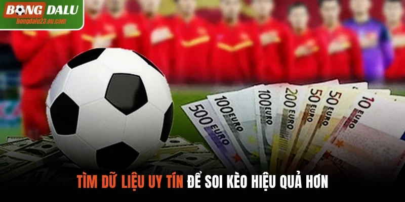 Tìm dữ liệu uy tín để soi kèo hiệu quả hơn