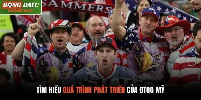 Tìm hiểu quá trình phát triển của ĐTQG Mỹ
