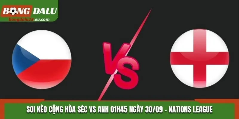 Soi Kèo Cộng Hòa Séc Vs Anh - 01h45 30/09/2026 - Vòng 2 Nations League