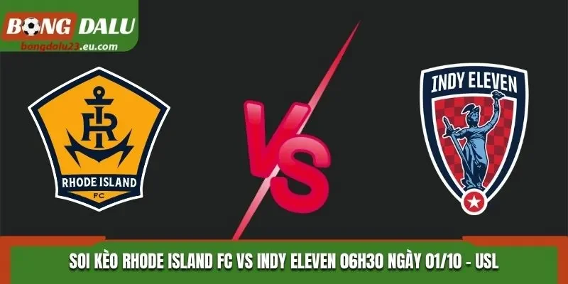 Soi Kèo Rhode Island FC Vs Indy Eleven - 06H30 Ngày 01/10/2026 - USL Championship