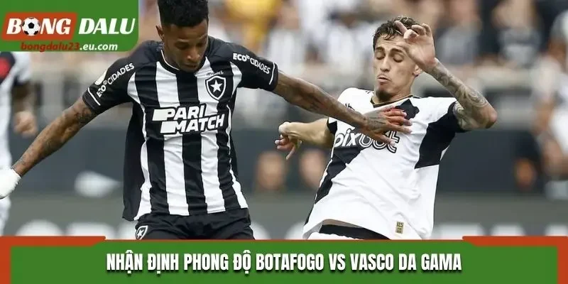 Nhận định phong độ Botafogo vs Vasco da Gama