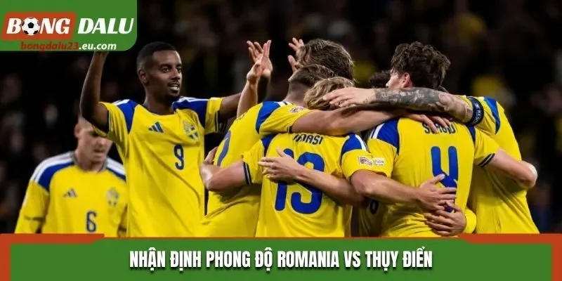 Nhận định phong độ Romania vs Thụy Điển