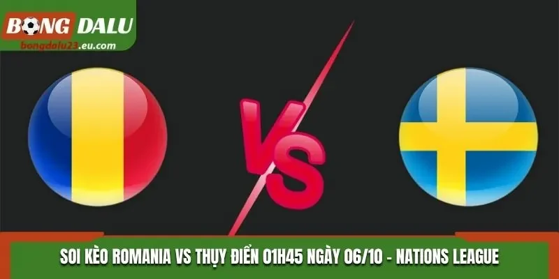 Soi Kèo Romania Vs Thụy Điển - 01h45 Ngày 06/10/2026 - UEFA Nations League