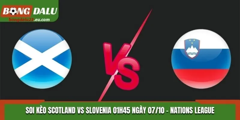 Soi Kèo Scotland Vs Slovenia - 01h45 Ngày 07/10/2026 - Nations League